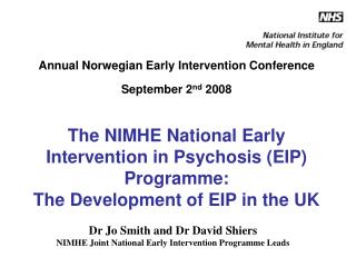Dr Jo Smith and Dr David Shiers NIMHE Joint National Early Intervention Programme Leads
