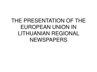THE PRESENTATION OF THE EUROPEAN UNION IN LITHUANIAN REGIONAL NEWSPAPERS