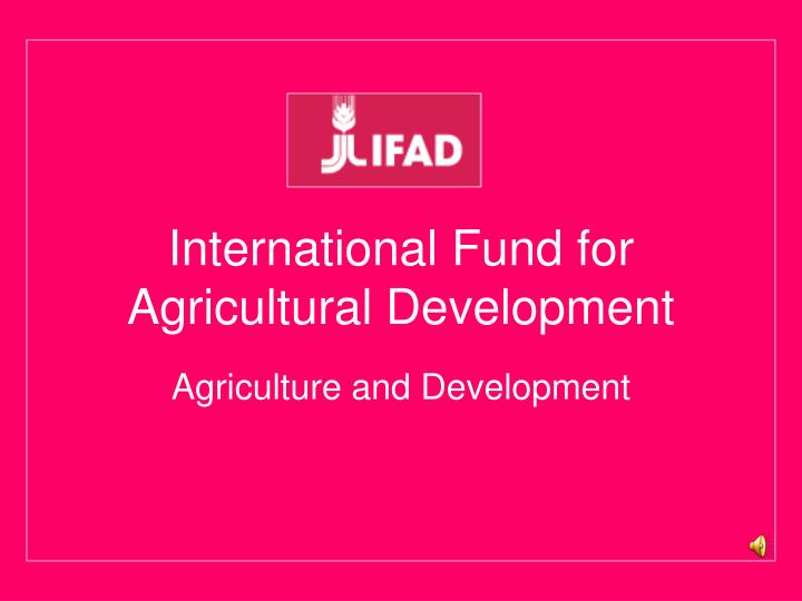 international fund for agricultural development