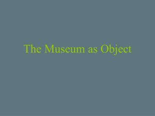 The Museum as Object