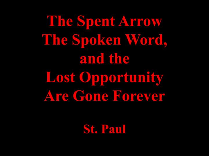 the spent arrow the spoken word and the lost opportunity are gone forever st paul