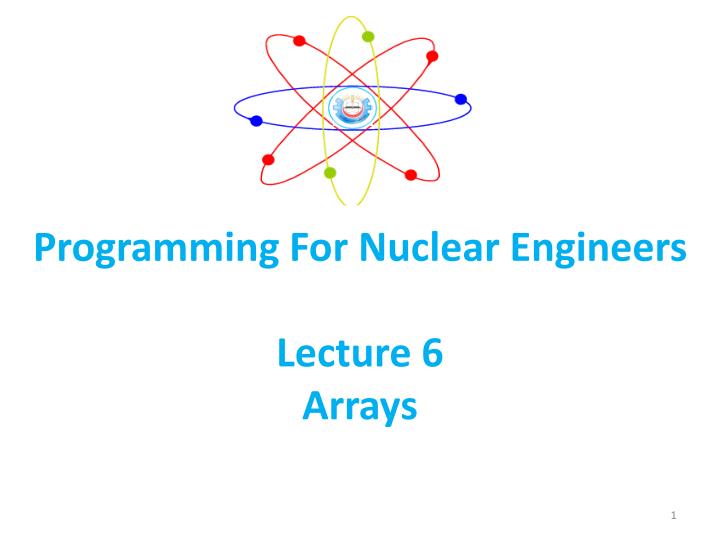 programming for nuclear engineers lecture 6 arrays