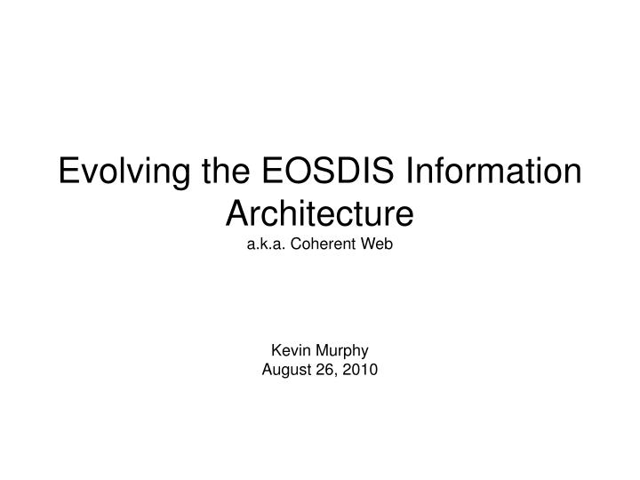 evolving the eosdis information architecture a k a coherent web