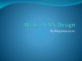 Wedia IEMS Design