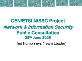 CEN/ETSI NISSG Project Network &amp; Information Security Public Consultation 28 th June 2006