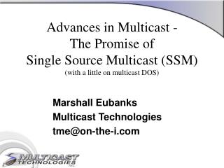 Marshall Eubanks Multicast Technologies tme@on-the-i