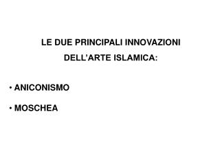 LE DUE PRINCIPALI INNOVAZIONI DELL’ARTE ISLAMICA: ANICONISMO MOSCHEA