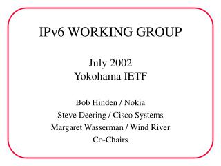 IPv6 WORKING GROUP July 2002 Yokohama IETF