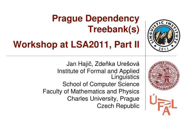 prague dependency treebank s workshop at lsa2011 part ii