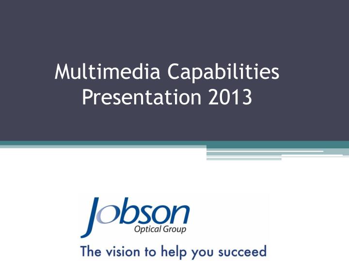 multimedia capabilities presentation 2013