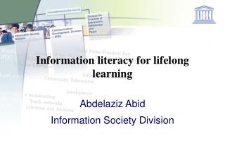 Information literacy for lifelong learning Abdelaziz Abid Information Society Division