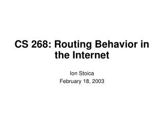 CS 268: Routing Behavior in the Internet