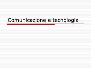 comunicazione e tecnologia