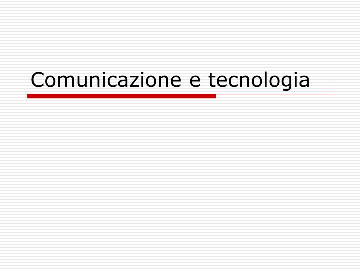 comunicazione e tecnologia