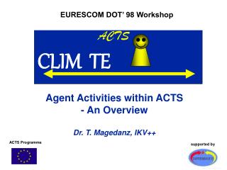 Agent Activities within ACTS - An Overview Dr. T. Magedanz, IKV++