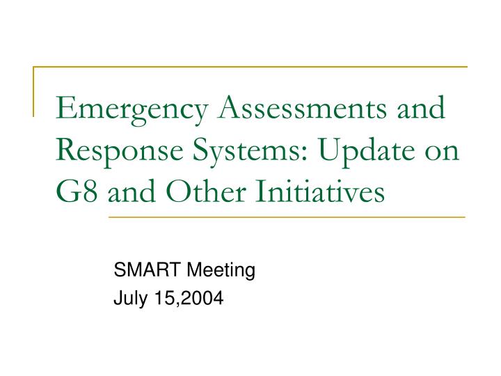 emergency assessments and response systems update on g8 and other initiatives