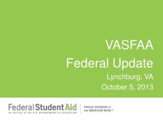 VASFAA Federal Update Lynchburg, VA October 5, 2013