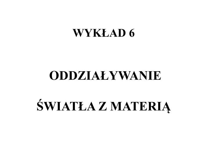 wyk ad 6 o ddzia ywanie wiat a z materi