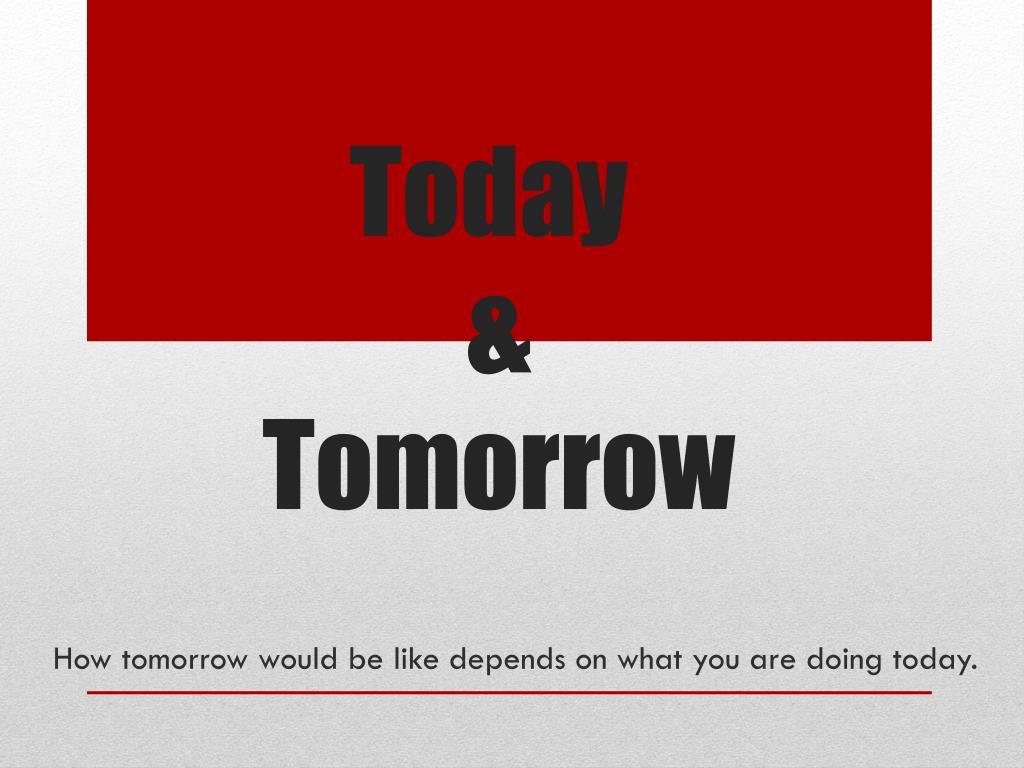 PPT - Today & Tomorrow PowerPoint Presentation, free download - ID:3501769