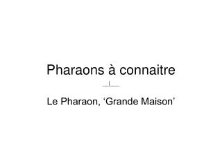 pharaons connaitre