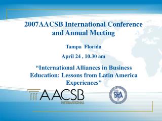 2007AACSB International Conference and Annual Meeting Tampa Florida April 24 , 10.30 am