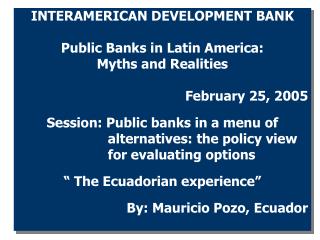 INTERAMERICAN DEVELOPMENT BANK Public Banks in Latin America: Myths and Realities