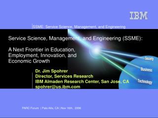 Dr. Jim Spohrer Director, Services Research IBM Almaden Research Center, San Jose, CA