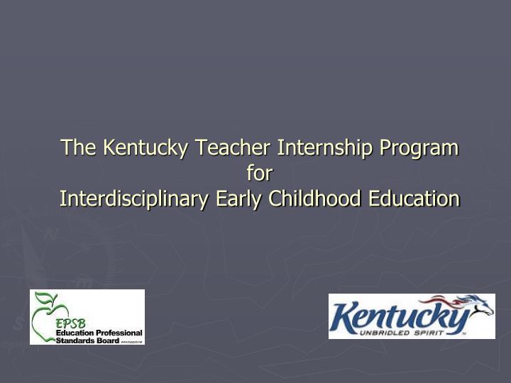 the kentucky teacher internship program for interdisciplinary early childhood education