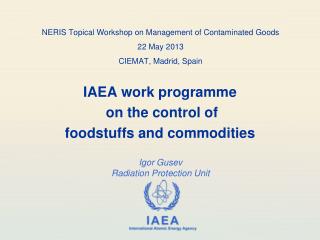 NERIS Topical Workshop on Management of Contaminated Goods 22 May 2013 CIEMAT, Madrid, Spain