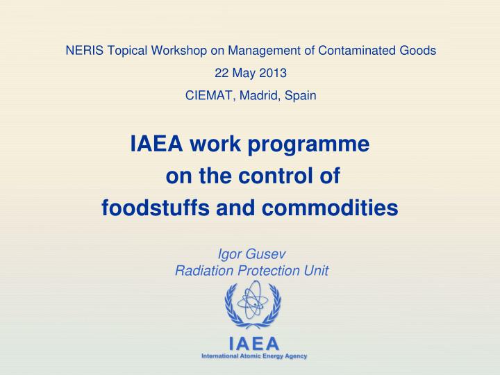 neris topical workshop on management of contaminated goods 22 may 2013 ciemat madrid spain