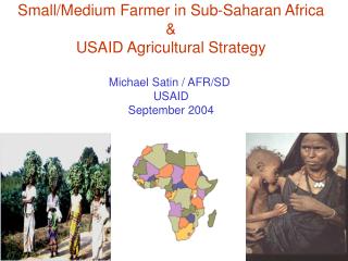 Small/Medium Farmer in Sub-Saharan Africa &amp; USAID Agricultural Strategy Michael Satin / AFR/SD