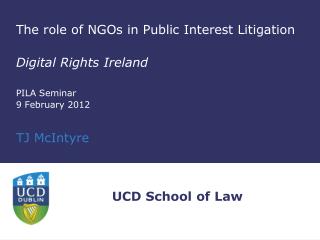 The role of NGOs in Public Interest Litigation Digital Rights Ireland PILA Seminar 9 February 2012