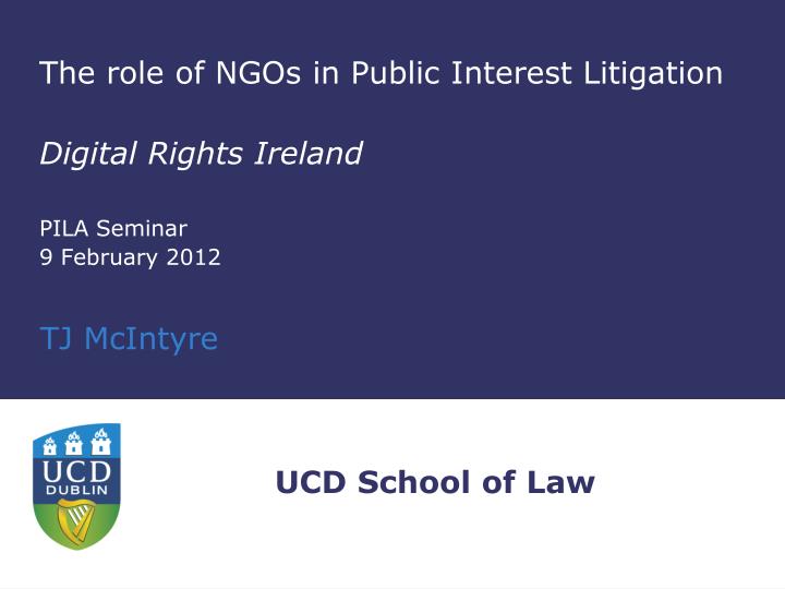 the role of ngos in public interest litigation digital rights ireland pila seminar 9 february 2012