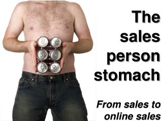 The sales person stomach From sales to online sales