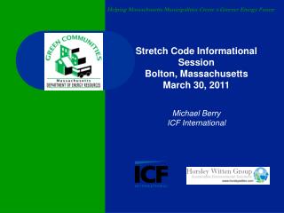 Stretch Code Informational Session Bolton, Massachusetts March 30, 2011 Michael Berry