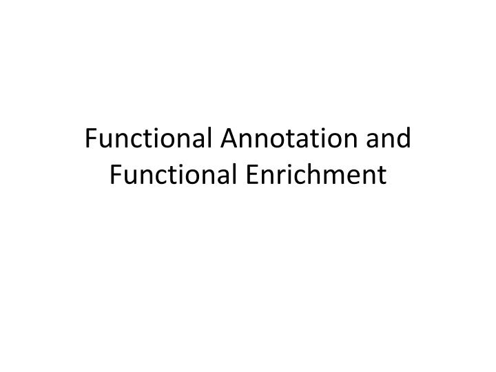 functional annotation and functional enrichment