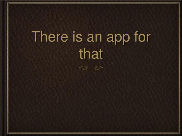 there is an app for that