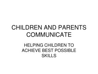 CHILDREN AND PARENTS COMMUNICATE