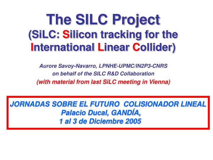 the silc project silc s ilicon tracking for the i nternational l inear c ollider