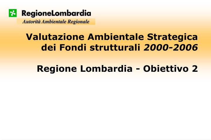 valutazione ambientale strategica dei fondi strutturali 2000 2006 regione lombardia obiettivo 2
