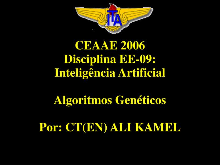 ceaae 2006 disciplina ee 09 intelig ncia artificial algoritmos gen ticos por ct en ali kamel