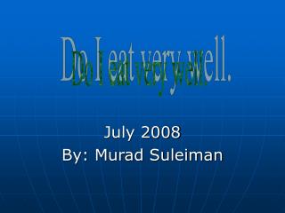 July 2008 By: Murad Suleiman