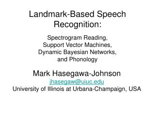 Mark Hasegawa-Johnson jhasegaw@uiuc University of Illinois at Urbana-Champaign, USA