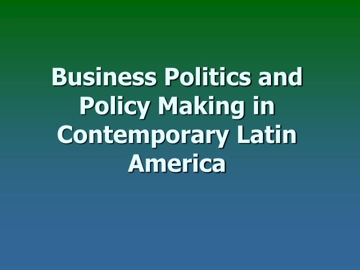 business politics and policy making in contemporary latin america