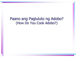 Paano ang Pagluluto ng Adobo? (How Do You Cook Adobo?)