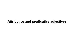 Attributive and predicative adjectives