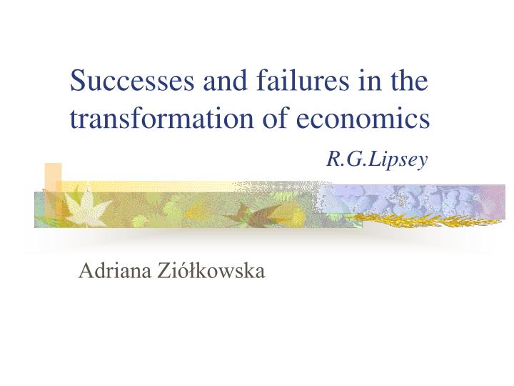 successes and failures in the transformation of economics r g lipsey