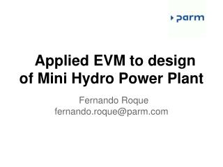 Applied EVM to design of Mini Hydro Power Plant