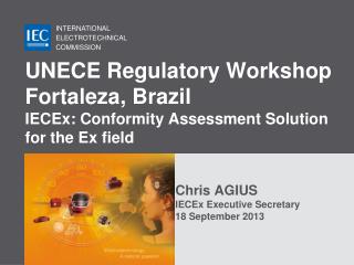 Chris AGIUS IECEx Executive Secretary 18 September 2013