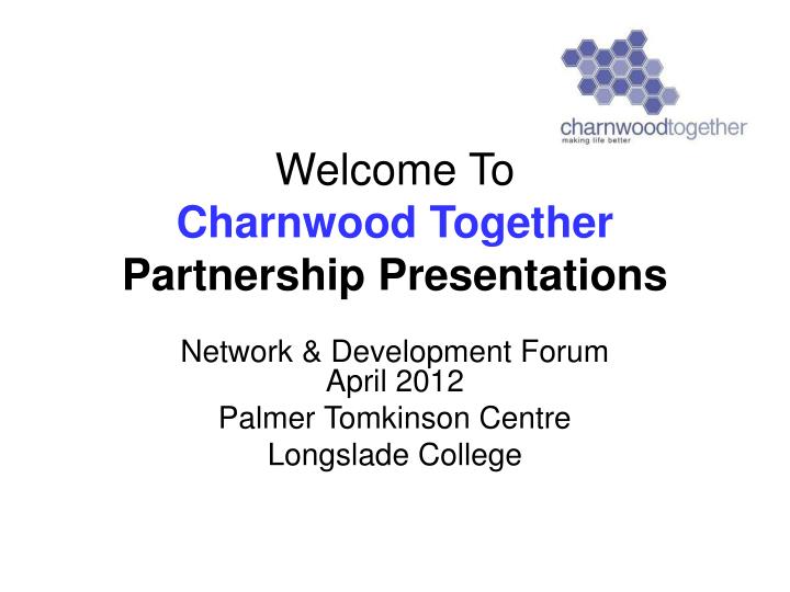 welcome to charnwood together partnership presentations